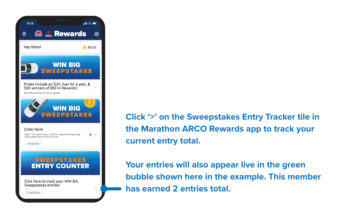 Click ‘>’ on the Sweepstakes Entry Counter tile in the Marathon ARCO Rewards app to track your current entry total. Your entries will also appear live in the blue bubble shown here in the example. This member has earned 2 entries total.